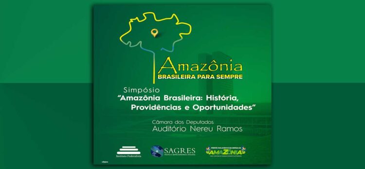 1º Simpósio “Amazônia Brasileira Para Sempre”
